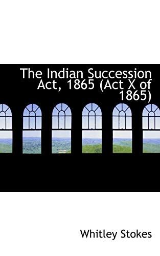 9780559415852: The Indian Succession Act, 1865 (Act X of 1865)