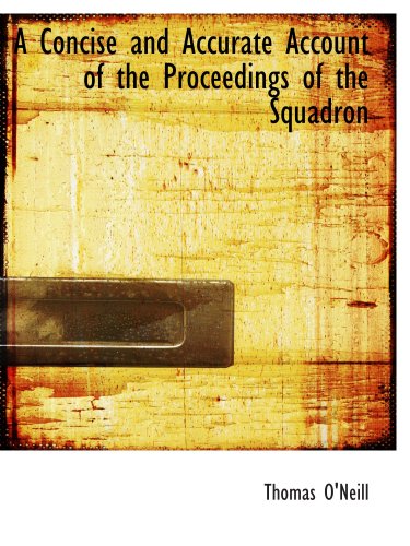 A Concise and Accurate Account of the Proceedings of the Squadron (9780559416514) by O'Neill, Thomas