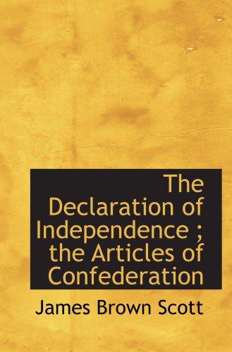 The Declaration of Independence ; the Articles of Confederation (9780559420665) by Scott, James Brown