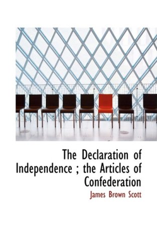 The Declaration of Independence; the Articles of Confederation (9780559420696) by Scott, James Brown