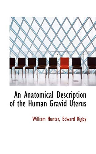 An Anatomical Description of the Human Gravid Uterus (9780559422638) by Hunter, William