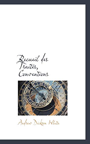 Recueil Des Traites, Conventions (French Edition) (9780559422751) by White, Andrew Dickson
