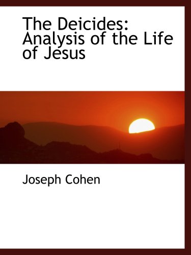 The Deicides: Analysis of the Life of Jesus (9780559427367) by Cohen, Joseph