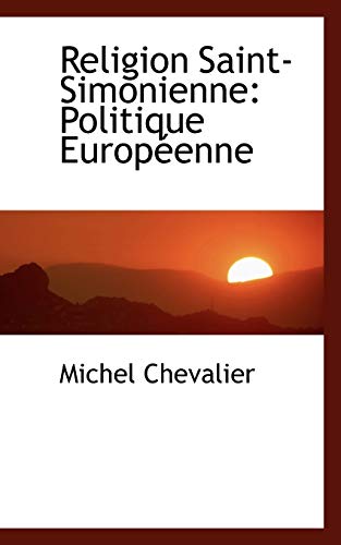 Religion Saint-simonienne: Politique Europeenne (French Edition) (9780559429699) by Chevalier, Michel