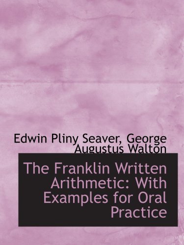 Beispielbild fr The Franklin Written Arithmetic: With Examples for Oral Practice zum Verkauf von Revaluation Books