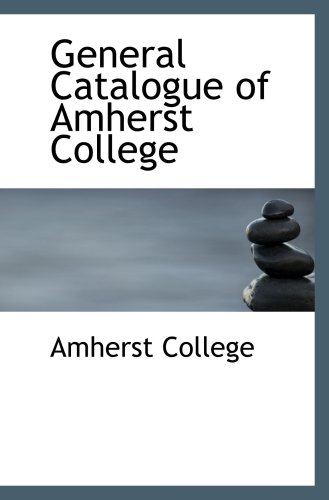 General Catalogue of Amherst College (9780559432477) by College, Amherst