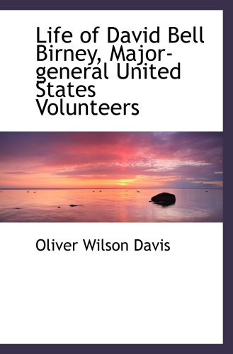 Beispielbild fr Life of David Bell Birney, Major-general United States Volunteers zum Verkauf von Revaluation Books