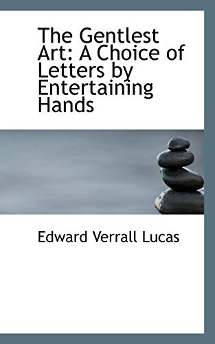 The Gentlest Art: A Choice of Letters by Entertaining Hands - Lucas, Edward Verrall