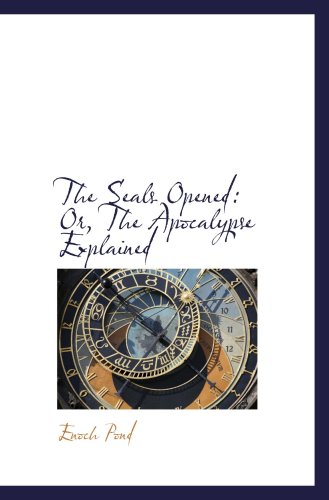 The Seals Opened: Or, The Apocalypse Explained (9780559439292) by Pond, Enoch