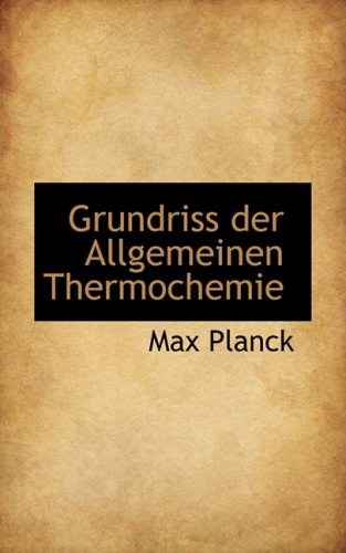 Grundriss Der Allgemeinen Thermochemie (German Edition) (9780559439476) by Planck, Max