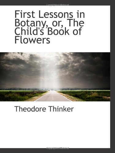 Stock image for First Lessons in Botany, or, The Child's Book of Flowers for sale by Revaluation Books