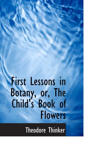 Stock image for First Lessons in Botany, or, The Child's Book of Flowers for sale by Revaluation Books