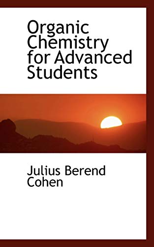 Organic Chemistry for Advanced Students - Julius Berend Cohen
