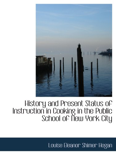 Beispielbild fr History and Present Status of Instruction in Cooking in the Public School of New York City zum Verkauf von Revaluation Books