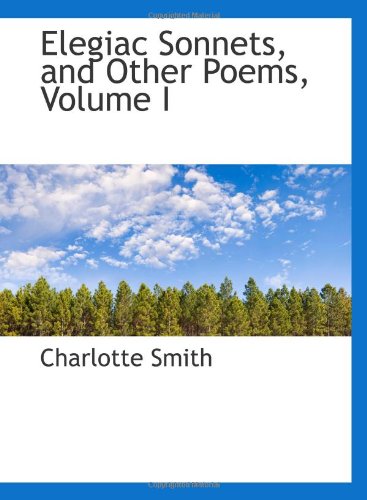 Elegiac Sonnets, and Other Poems, Volume I (9780559447167) by Smith, Charlotte