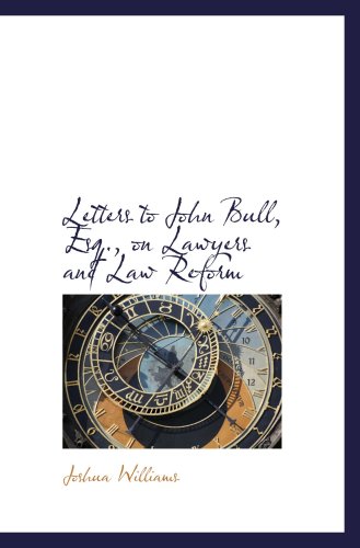 Letters to John Bull, Esq., on Lawyers and Law Reform (9780559450440) by Williams, Joshua