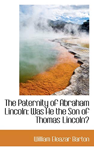 The Paternity of Abraham Lincoln: Was He the Son of Thomas Lincoln? (9780559455322) by Barton, William Eleazar