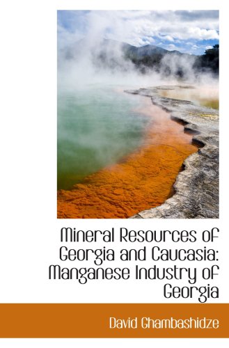 Stock image for Mineral Resources of Georgia and Caucasia: Manganese Industry of Georgia for sale by Revaluation Books