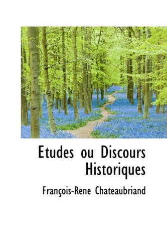 Etudes Ou Discours Historiques (French Edition) (9780559460715) by Chateaubriand, Francois-Rene, Vicomte De