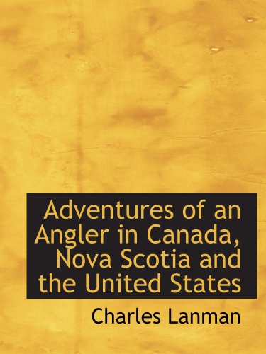 Stock image for Adventures of an Angler in Canada, Nova Scotia and the United States for sale by Revaluation Books