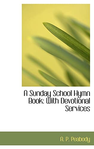 Beispielbild fr A Sunday School Hymn Book: With Devotional Services zum Verkauf von Buchpark