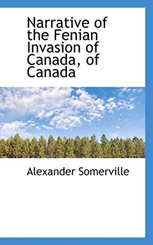 9780559464027: Narrative of the Fenian Invasion of Canada, of Canada