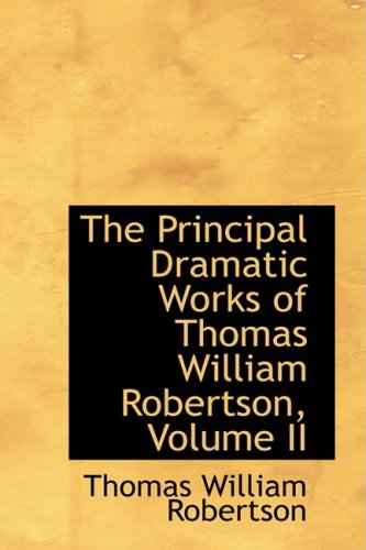 The Principal Dramatic Works of Thomas William Robertson (9780559466267) by Robertson, Thomas William