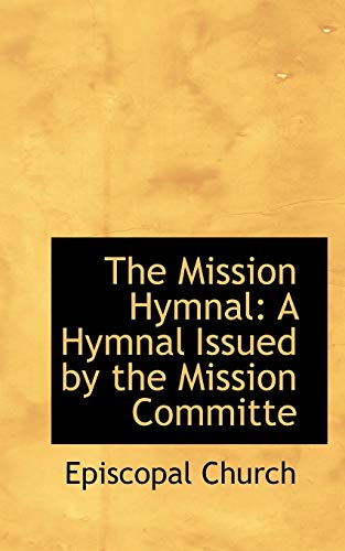 The Mission Hymnal: A Hymnal Issued by the Mission Committe (9780559466274) by Church, Episcopal