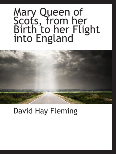 Mary Queen of Scots, from her Birth to her Flight into England (9780559466779) by Fleming, David Hay