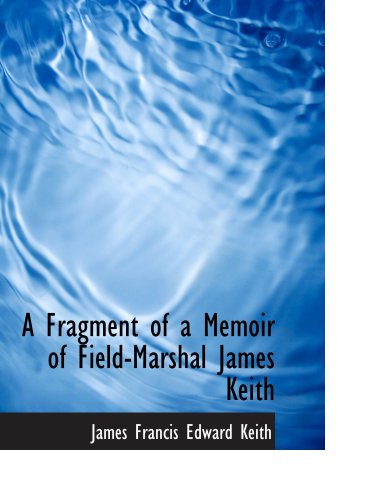 9780559468056: A Fragment of a Memoir of Field-Marshal James Keith