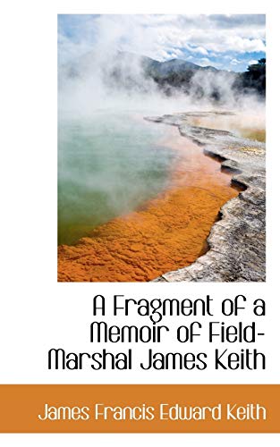 9780559468117: A Fragment of a Memoir of Field-marshal James Keith