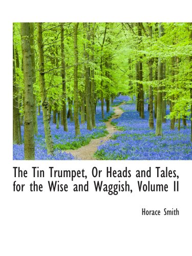 The Tin Trumpet, Or Heads and Tales, for the Wise and Waggish, Volume II (9780559471391) by Smith, Horace