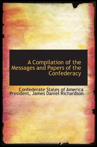 9780559475849: A Compilation of the Messages and Papers of the Confederacy
