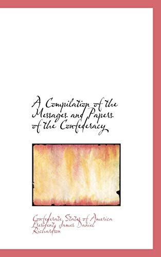9780559475887: A Compilation of the Messages and Papers of the Confederacy