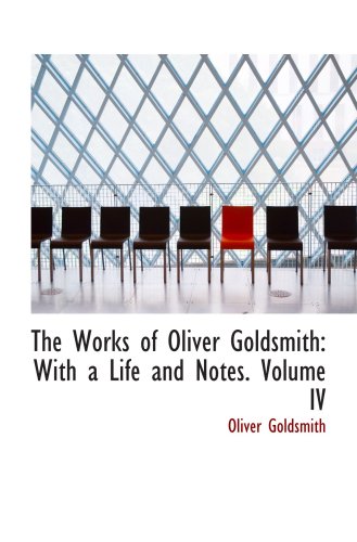 9780559479991: The Works of Oliver Goldsmith: With a Life and Notes. Volume IV