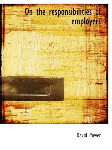 On the responsibilities of employers (9780559481864) by Power, David