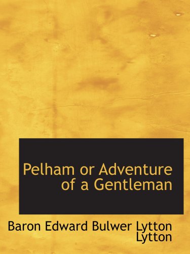 Pelham or Adventure of a Gentleman (9780559482335) by Edward Bulwer Lytton Lytton, Baron