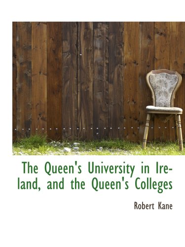 The Queen's University in Ireland, and the Queen's Colleges (9780559483585) by Kane, Robert