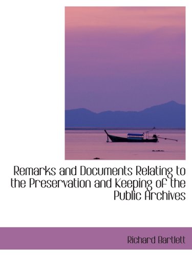 Remarks and Documents Relating to the Preservation and Keeping of the Public Archives (9780559484988) by Bartlett, Richard