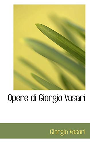 Opere Di Giorgio Vasari (Italian Edition) (9780559486937) by Vasari, Giorgio