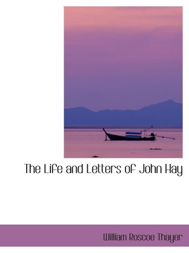 The Life and Letters of John Hay (9780559489006) by Thayer, William Roscoe