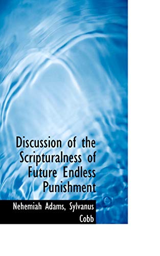 Discussion of the Scripturalness of Future Endless Punishment (9780559493492) by Adams, Nehemiah