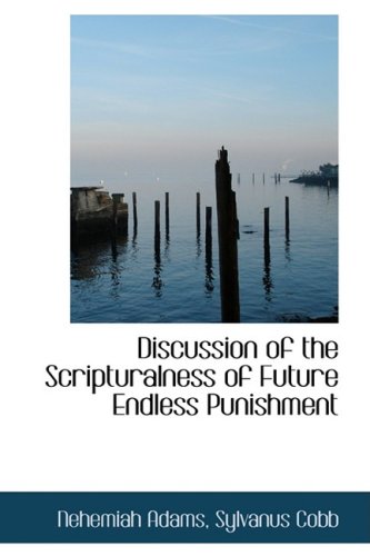 Discussion of the Scripturalness of Future Endless Punishment (9780559493522) by Adams, Nehemiah