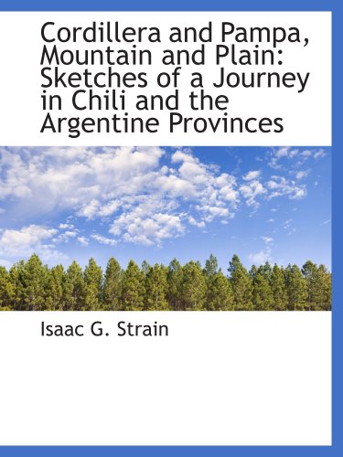 Imagen de archivo de Cordillera and Pampa, Mountain and Plain: Sketches of a Journey in Chili and the Argentine Provinces a la venta por Revaluation Books