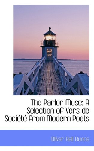 The Parlor Muse: A Selection of Vers de Soci T from Modern Poets - Oliver Bell Bunce