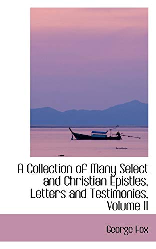 A Collection of Many Select and Christian Epistles, Letters and Testimonies (9780559494833) by Fox, George