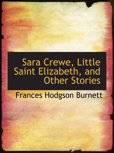 Stock image for Sara Crewe, Little Saint Elizabeth, and Other Stories for sale by Revaluation Books