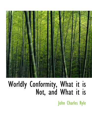 Worldly Conformity, What it is Not, and What it is (9780559499654) by Ryle, John Charles
