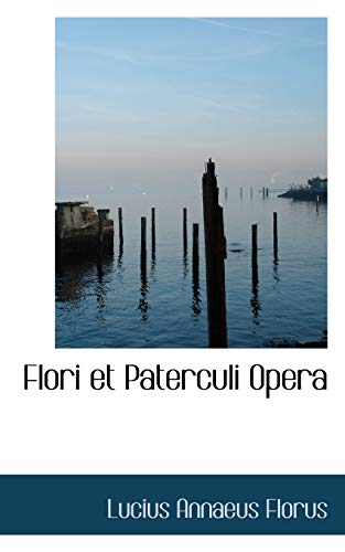 Flori Et Paterculi Opera (French Edition) (9780559499869) by Florus, Lucius Annaeus