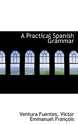 9780559510076: A Practical Spanish Grammar